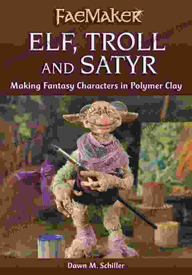 A Mesmerizing Illustration Of An Elf, A Troll, And A Satyr, Each Embodying The Captivating Essence Of Their Mythical Origins. Elf Troll And Satyr: Making Fantasy Characters In Polymer Clay (FaeMaker)