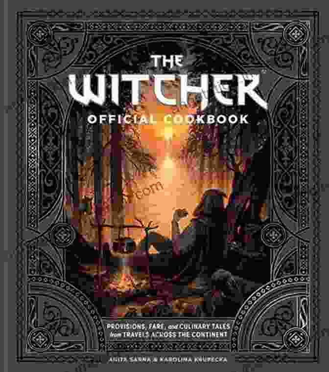 An Official Guide To The Food Of The Continent Cookbook The Witcher Cookbook: An Official Guide To The Food Of The Continent