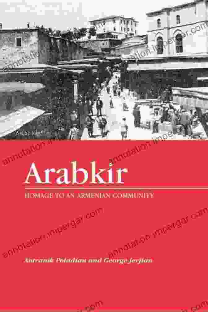 Arabkir: Homage To An Armenian Community Arabkir Homage To An Armenian Community