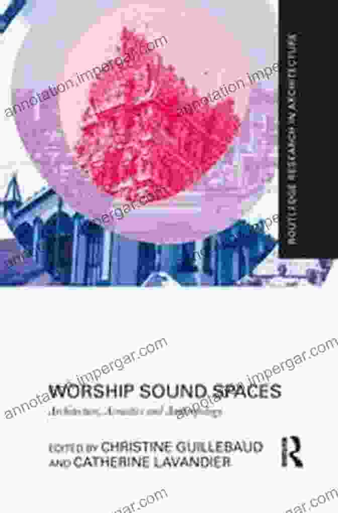 Architecture, Acoustics, And Anthropology Book Cover Worship Sound Spaces: Architecture Acoustics And Anthropology (Routledge Research In Architecture)