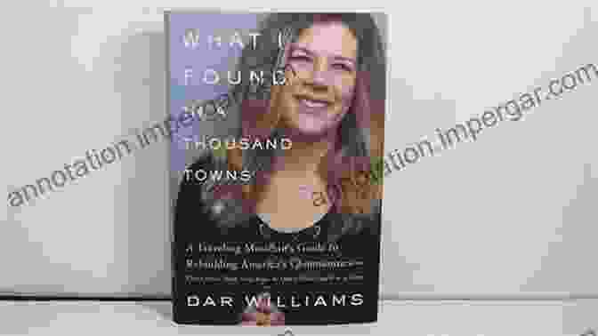 Book Cover Of 'What Found In Thousand Towns' What I Found In A Thousand Towns: A Traveling Musician S Guide To Rebuilding America S Communities One Coffee Shop Dog Run And Open Mike Night At A Time