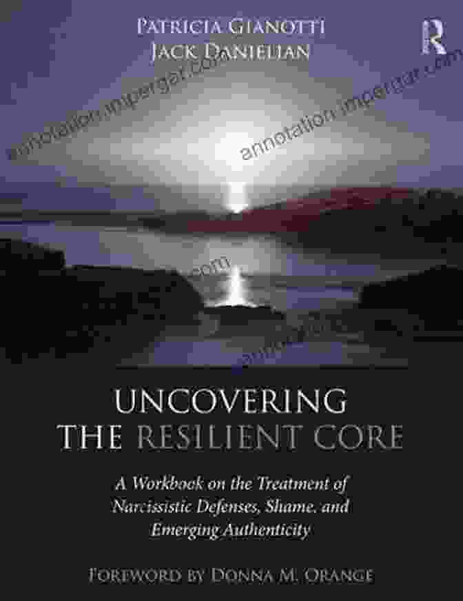 Book Cover: Workbook On The Treatment Of Narcissistic Defenses, Shame, And Emerging Uncovering The Resilient Core: A Workbook On The Treatment Of Narcissistic Defenses Shame And Emerging Authenticity