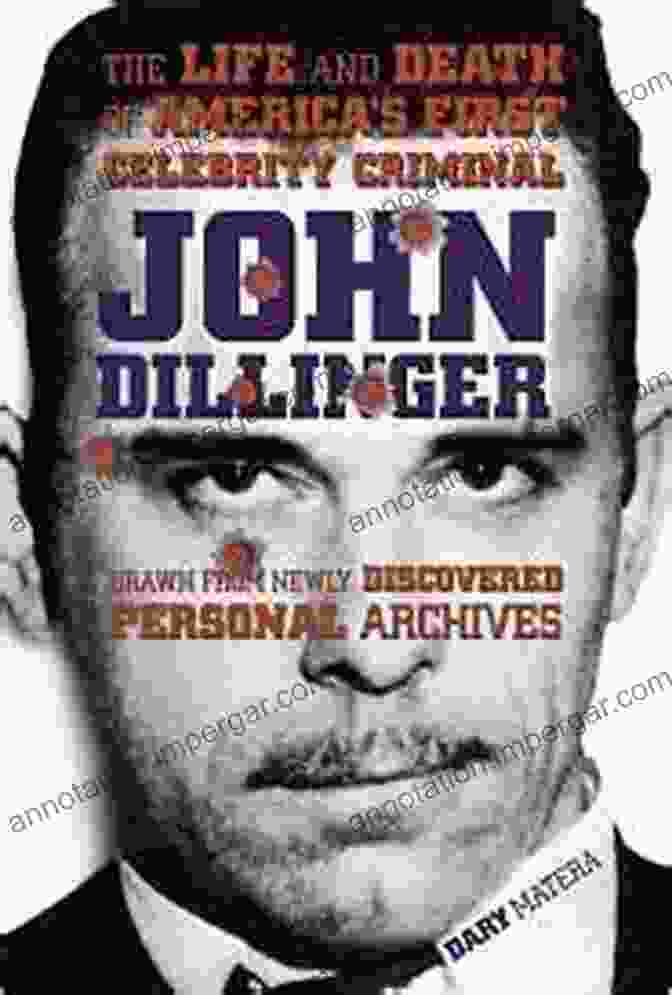 Charles John Dillinger: The Life And Death Of America S First Celebrity Criminal