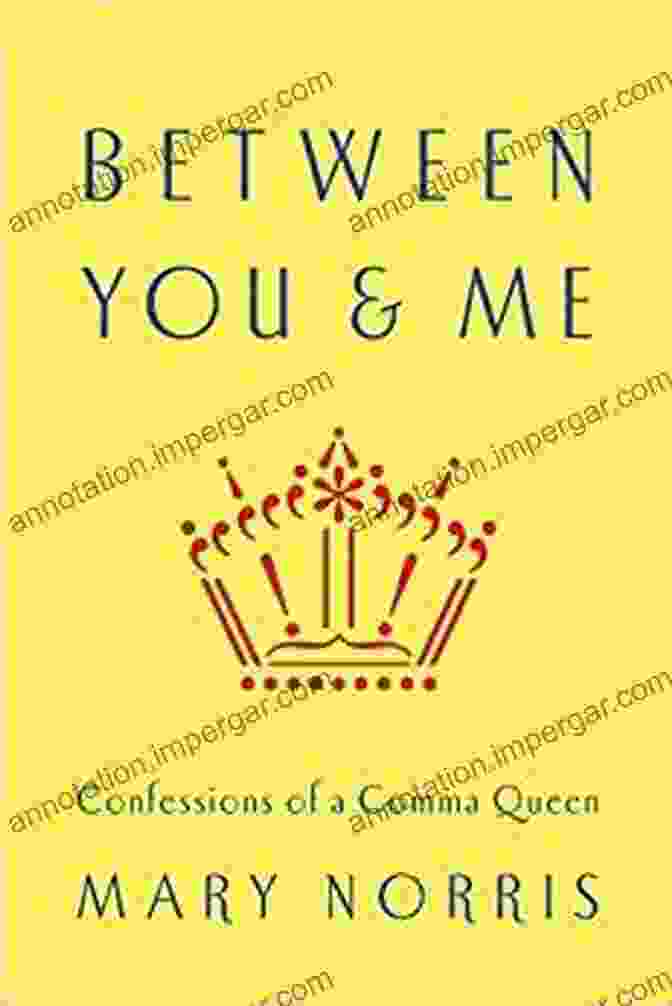 Confessions Of A Comma Queen By Mary Norris Between You Me: Confessions Of A Comma Queen