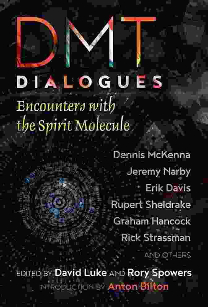 DMT Dialogues Book Cover Featuring A Vibrant, Psychedelic Image Representing The Transformative Nature Of The DMT Experience. DMT Dialogues: Encounters With The Spirit Molecule