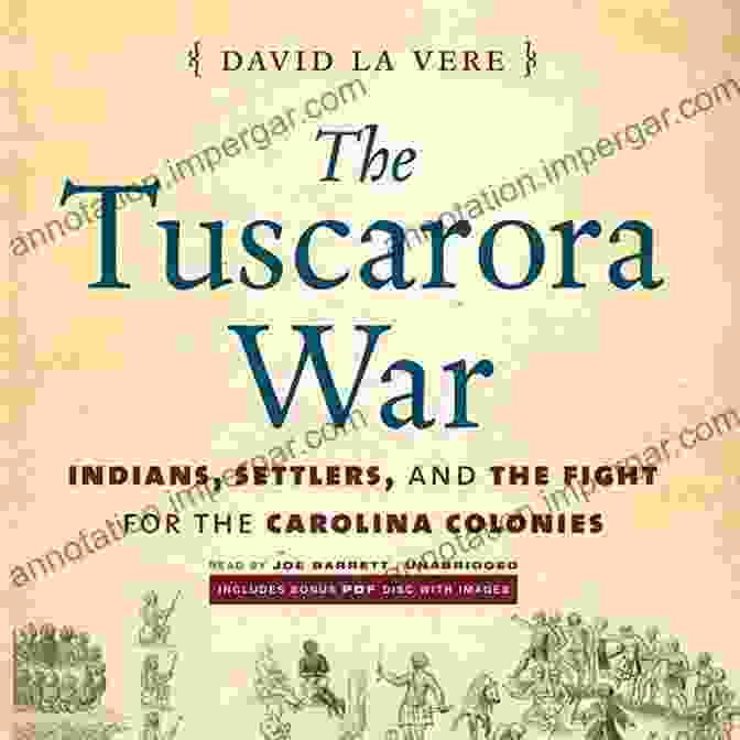 Indians Settlers And The Fight For The Carolina Colonies Book Cover The Tuscarora War: Indians Settlers And The Fight For The Carolina Colonies