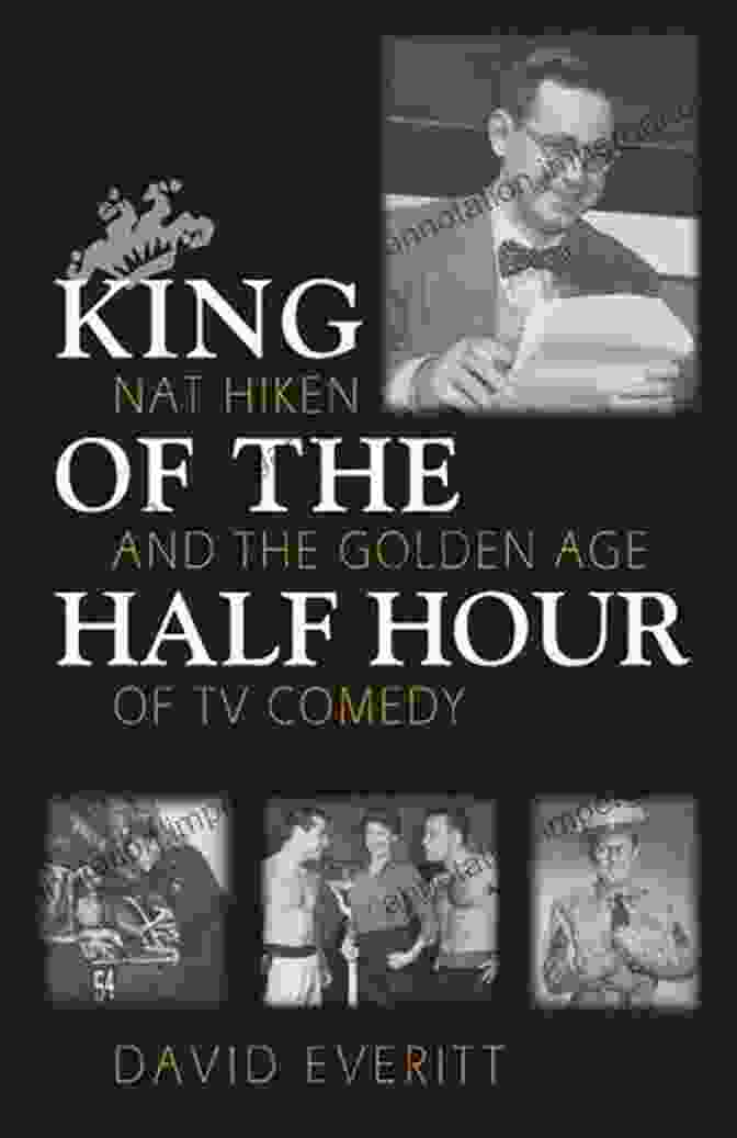 King Of The Half Hour Book Cover King Of The Half Hour: Nat Hiken And The Golden Age Of TV Comedy (Television And Popular Culture)