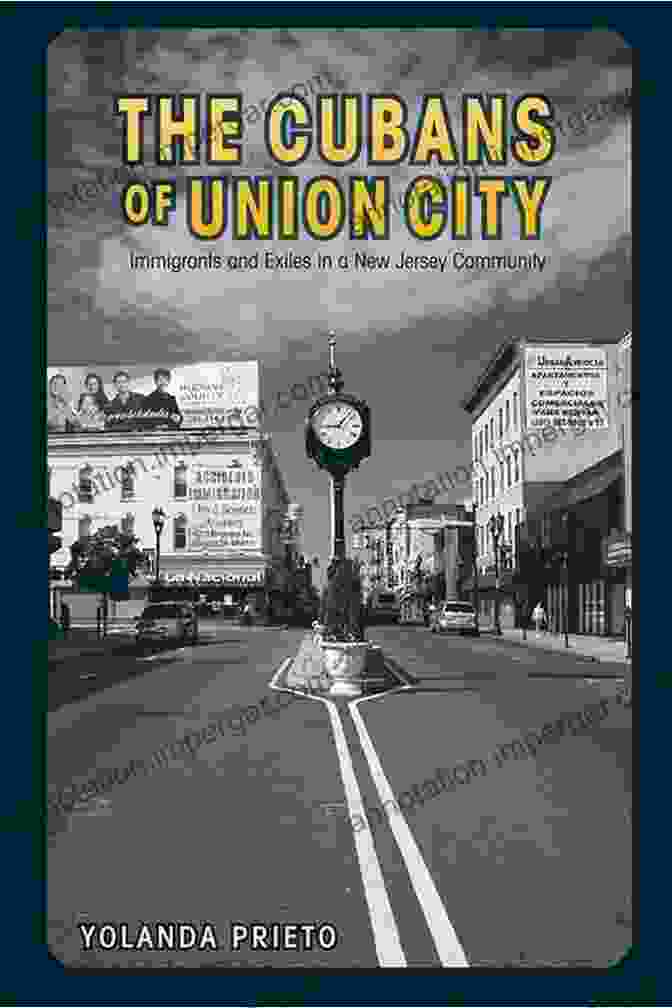 The Cubans Of Union City Book Cover The Cubans Of Union City: Immigrants And Exiles In A New Jersey Community