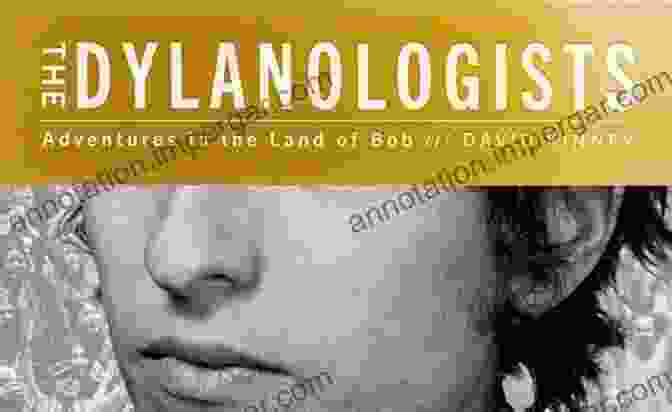 The Dylanologists Adventures In The Land Of Bob The Dylanologists: Adventures In The Land Of Bob