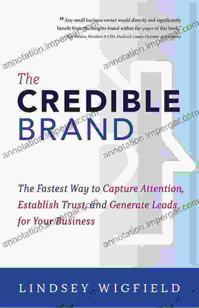 The Fastest Way To Capture Attention Establish Trust And Generate Leads For The Credible Brand: The Fastest Way To Capture Attention Establish Trust And Generate Leads For Your Business