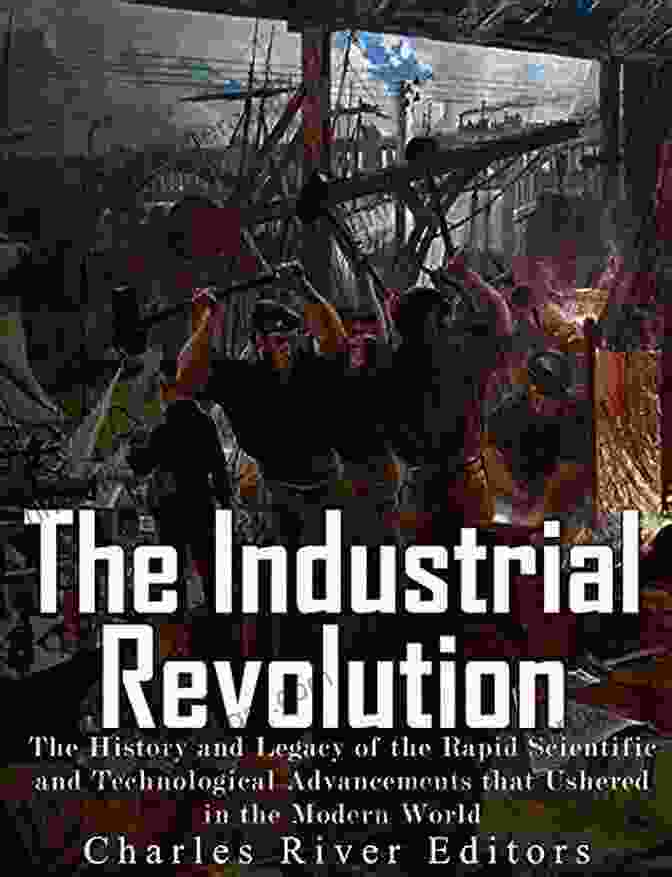 The Industrial Revolution Ushered In A Period Of Rapid Technological Advancements, Transforming Industries, Transportation, And Urban Life. Science And Technology In World History Volume 3: The Black Death The Renaissance The Reformation And The Scientific Revolution