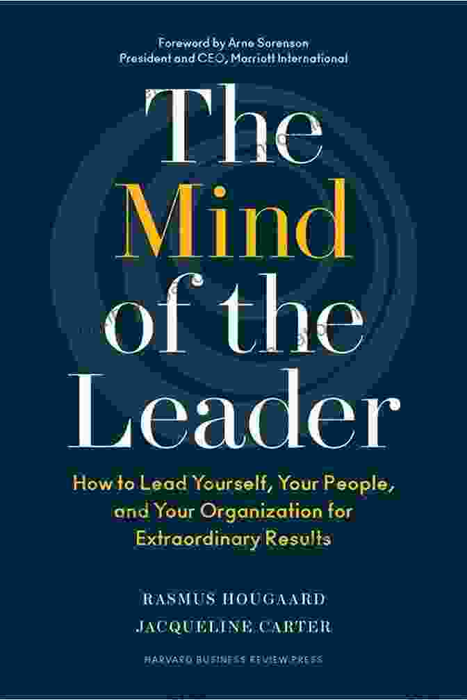 The Mind Of The Leader Book Cover The Mind Of The Leader: How To Lead Yourself Your People And Your Organization For Extraordinary Results