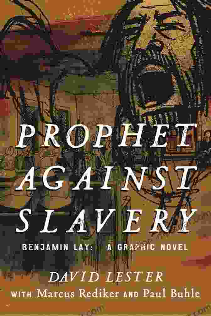 The Prophet Against Slavery Graphic Novel Prophet Against Slavery: Benjamin Lay A Graphic Novel