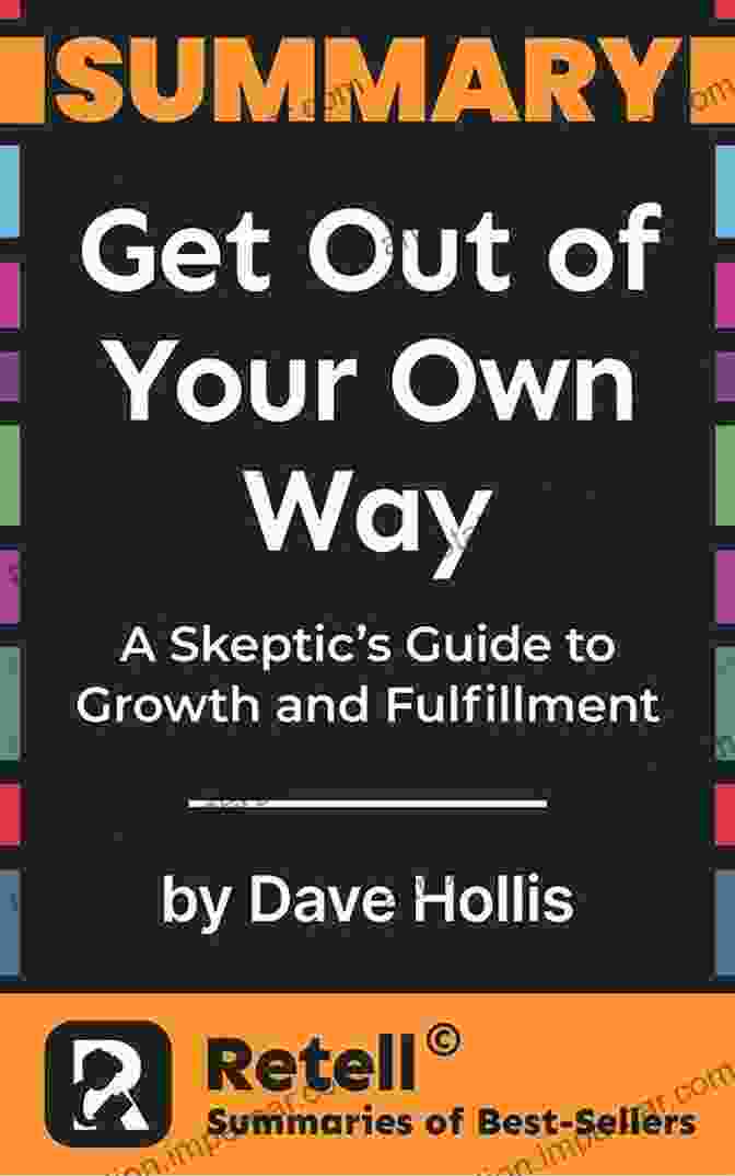 The Skeptic's Guide To Growth And Fulfillment Book Cover With A Vibrant Design And Thought Provoking Title Get Out Of Your Own Way: A Skeptic S Guide To Growth And Fulfillment