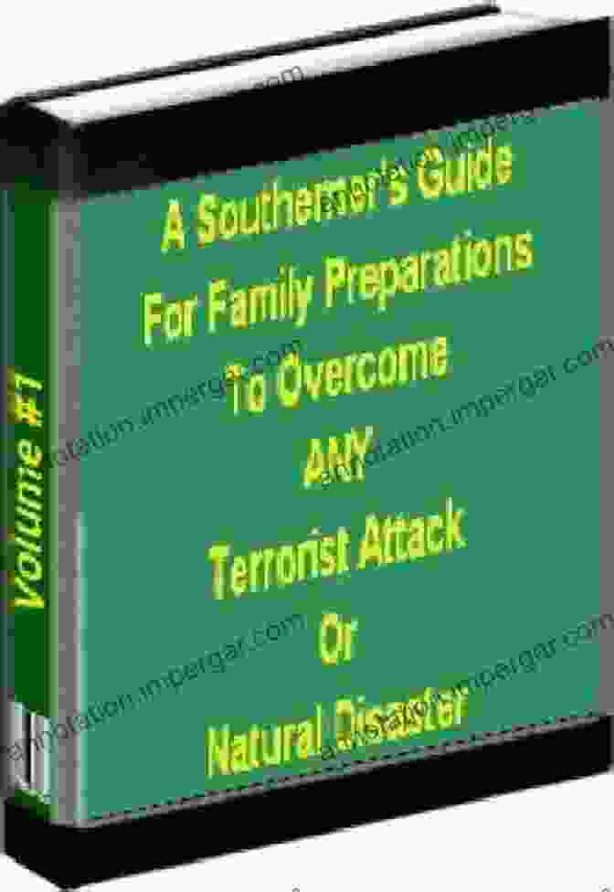 The Southerner's Guide To Family Preparations: Overcoming Any Terrorist Attack Southerner S Guide For Family Preparations To Overcome ANY Terrorist Attack Or Natural Disaster Vol 2