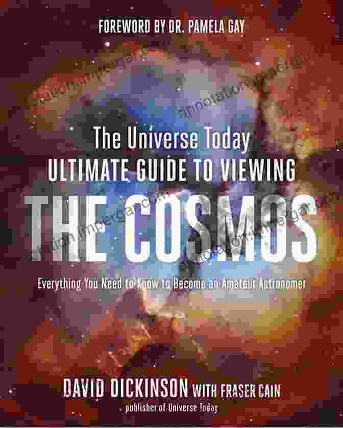 The Universe Today Ultimate Guide To Viewing The Cosmos Book Cover Featuring Deep Space Imagery And Stars The Universe Today Ultimate Guide To Viewing The Cosmos: Everything You Need To Know To Become An Amateur Astronomer