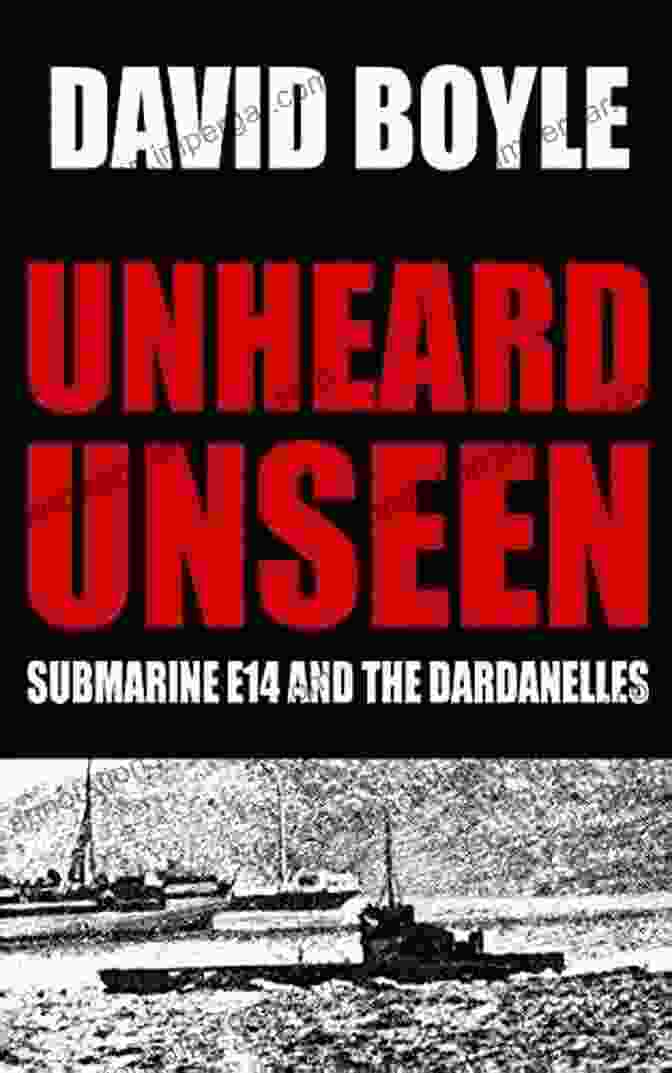 Unheard Unseen Submarine E14 And The Dardanelles Book Cover Unheard Unseen: Submarine E14 And The Dardanelles