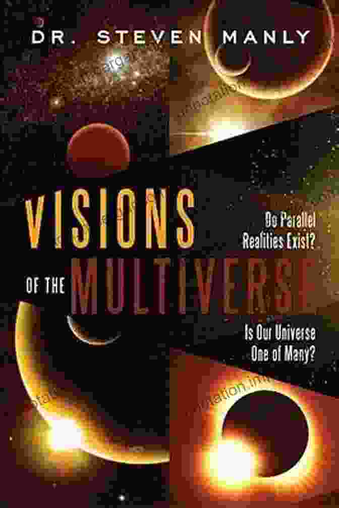 Visions Of The Multiverse Book Cover, Featuring A Swirling Vortex Of Colors And Cosmic Imagery, Symbolizing The Vastness And Complexity Of The Multiverse. Visions Of The Multiverse David Grazian