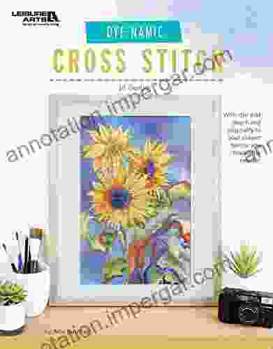 Dye Namic Cross Stitch: 10 Mixed Media Projects to Cross Stitch