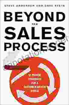 Beyond The Sales Process: 12 Proven Strategies For A Customer Driven World