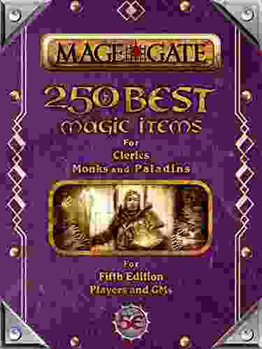 250 Best Magic Items for Clerics Monks and Paladins: For Fifth Edition Players and GMs (250 Best Magic Items for 5th Edition (5e) 4)