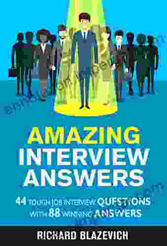 Amazing Interview Answers: 44 Tough Job Interview Questions With 88 Winning Answers (Start To Finish Job Search Series)