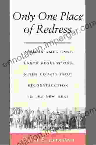 Only One Place Of Redress: African Americans Labor Regulations And The Courts From Reconstruction To The New Deal (Constitutional Conflicts)