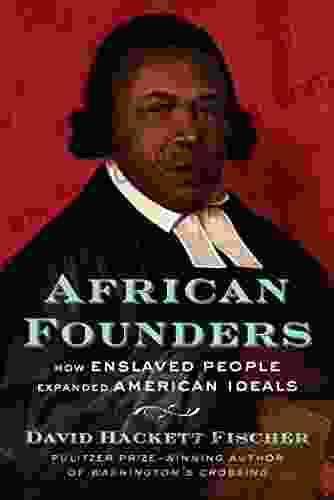 African Founders: How Enslaved People Expanded American Ideals