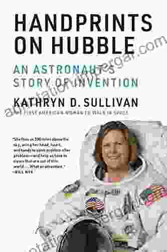 Handprints On Hubble: An Astronaut S Story Of Invention (Lemelson Center Studies In Invention And Innovation Series)