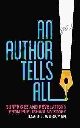 An Author Tells All: Surprises And Revelations From Publishing My Story