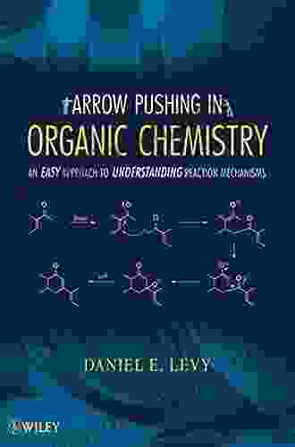 Arrow Pushing In Organic Chemistry: An Easy Approach To Understanding Reaction Mechanisms