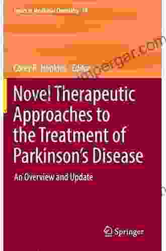 Novel Therapeutic Approaches to the Treatment of Parkinson s Disease: An Overview and Update (Topics in Medicinal Chemistry 18)