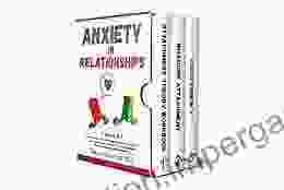 Anxiety in Relationships: 3 in 1: Attachment Theory Workbook Insecure Attachment and Codependency Overcome the severe damage caused by the fear of abandonment