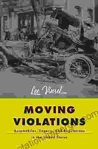 Moving Violations: Automobiles Experts And Regulations In The United States (Hagley Library Studies In Business Technology And Politics)