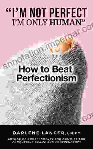 I M Not Perfect I M Only Human : How To Beat Perfectionism