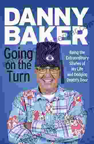 Going On The Turn: Being The Extraordinary Stories Of My Life And Dodging Death S Door