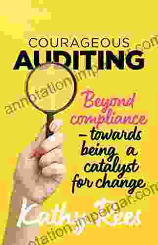 Courageous Auditing: Beyond Compliance Towards Being A Catalyst For Change