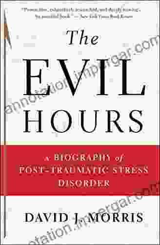 The Evil Hours: A Biography Of Post Traumatic Stress Disorder