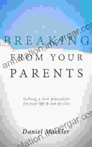 Breaking from Your Parents: Setting a New Precedent for Your Life and Our Species