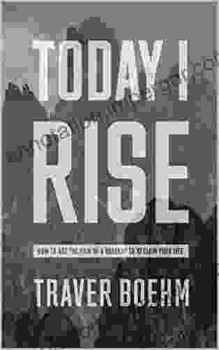 Today I Rise: How To Overcome The Gut Wrenching Pain Of Your Breakup Or Divorce Reclaim Your Life