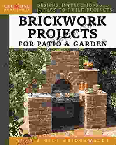 Brickwork Projects For Patio Garden: Designs Instructions And 16 Easy To Build Projects