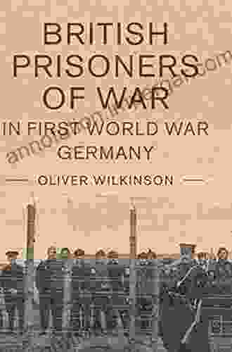 British Prisoners Of War In First World War Germany (Studies In The Social And Cultural History Of Modern Warfare 49)