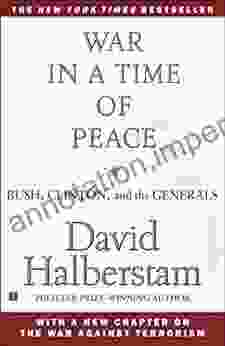 War In A Time Of Peace: Bush Clinton And The Generals