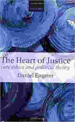 The Heart Of Justice: Care Ethics And Political Theory