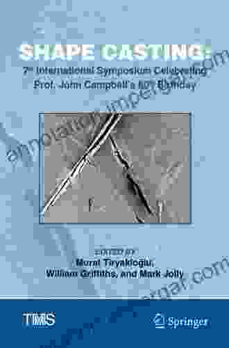 Shape Casting: 7th International Symposium Celebrating Prof John Campbell S 80th Birthday (The Minerals Metals Materials Series)