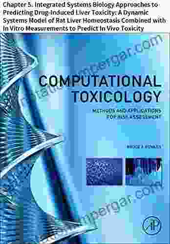 Computational Toxicology: Chapter 5 Integrated Systems Biology Approaches To Predicting Drug Induced Liver Toxicity: A Dynamic Systems Model Of Rat Liver Measurements To Predict In Vivo Toxicity