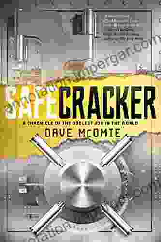 Safecracker: A Chronicle Of The Coolest Job In The World