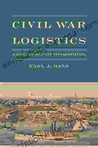 Civil War Logistics: A Study Of Military Transportation