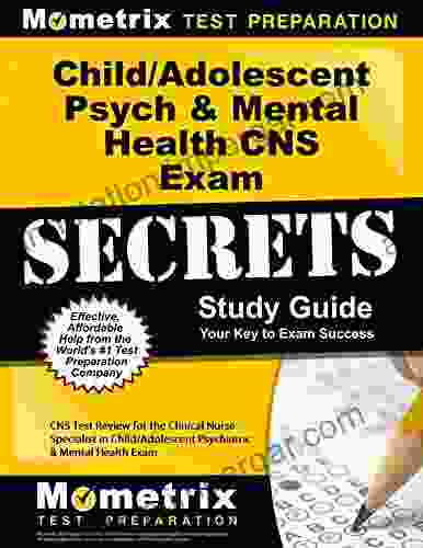 Child/Adolescent Psych Mental Health CNS Exam Secrets Study Guide: CNS Test Review For The Clinical Nurse Specialist In Child/Adolescent Psychiatric Mental Health Exam