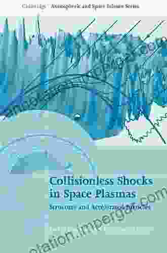 Collisionless Shocks In Space Plasmas: Structure And Accelerated Particles (Cambridge Atmospheric And Space Science Series)